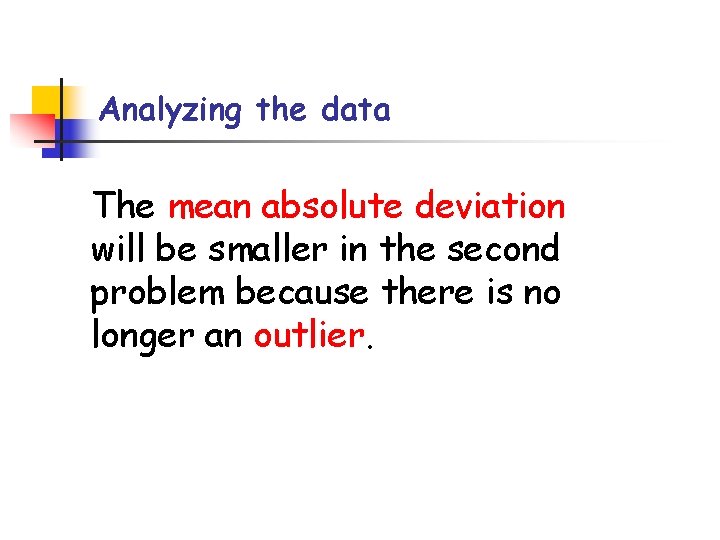 Analyzing the data The mean absolute deviation will be smaller in the second problem
