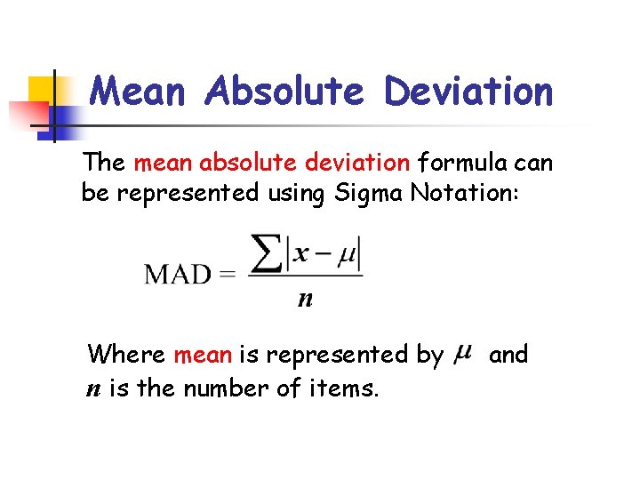 Mean Absolute Deviation The mean absolute deviation formula can be represented using Sigma Notation: