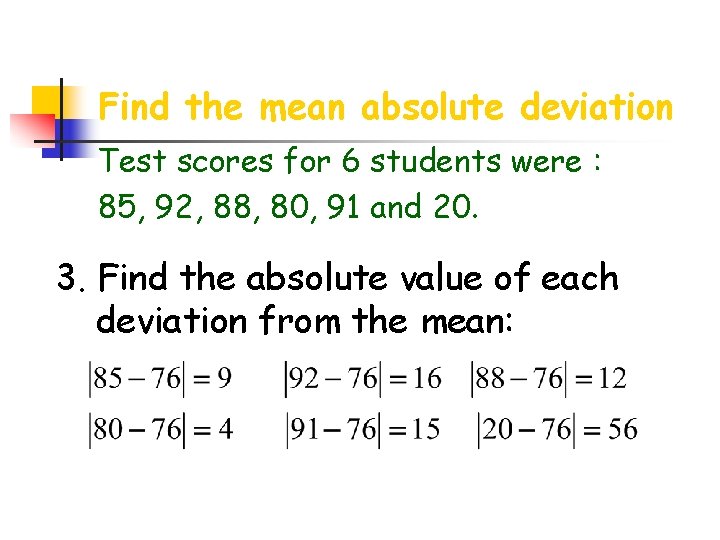 Find the mean absolute deviation Test scores for 6 students were : 85, 92,