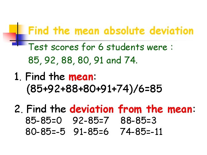 Find the mean absolute deviation Test scores for 6 students were : 85, 92,