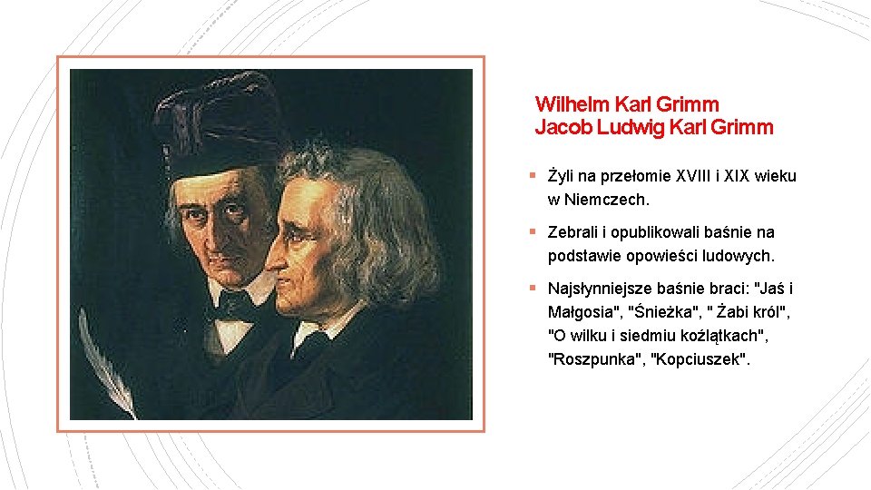 Wilhelm Karl Grimm Jacob Ludwig Karl Grimm § Żyli na przełomie XVIII i XIX