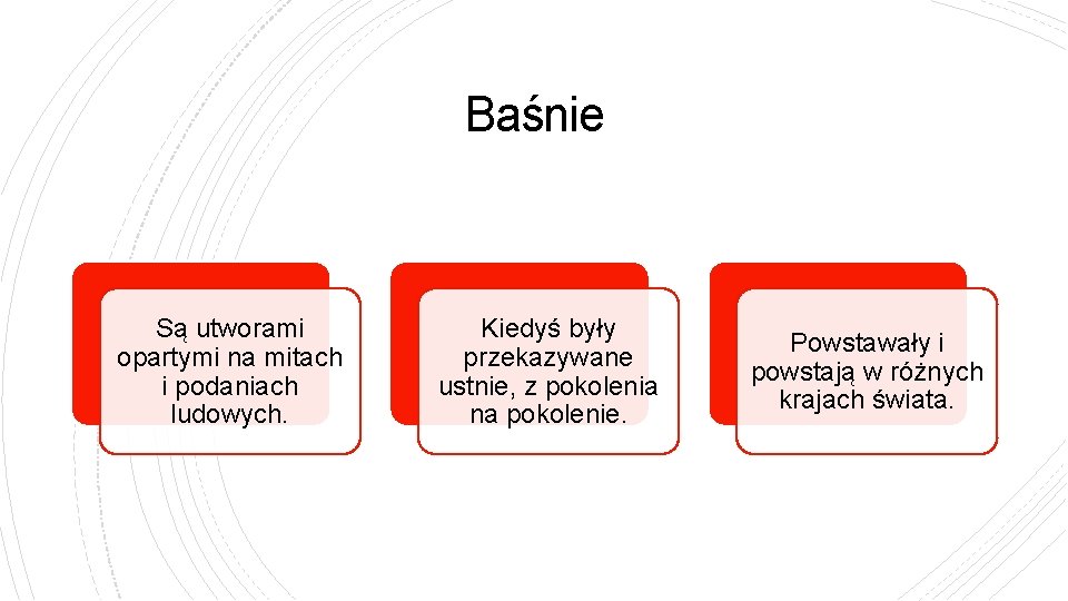 Baśnie Są utworami opartymi na mitach i podaniach ludowych. Kiedyś były przekazywane ustnie, z