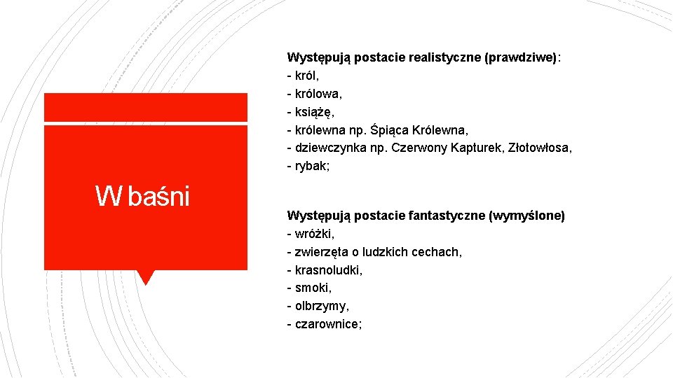 Występują postacie realistyczne (prawdziwe): - król, - królowa, - książę, - królewna np. Śpiąca