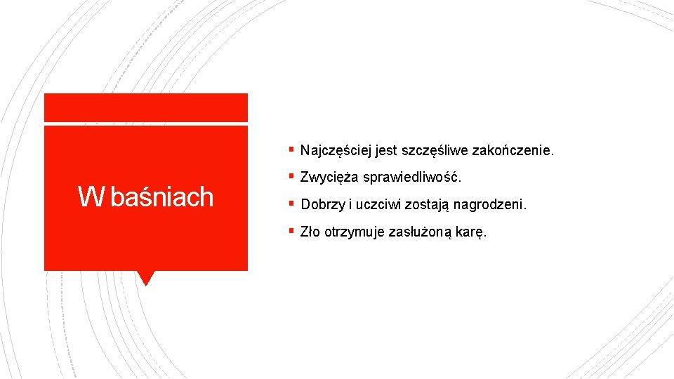 § Najczęściej jest szczęśliwe zakończenie. W baśniach § Zwycięża sprawiedliwość. § Dobrzy i uczciwi