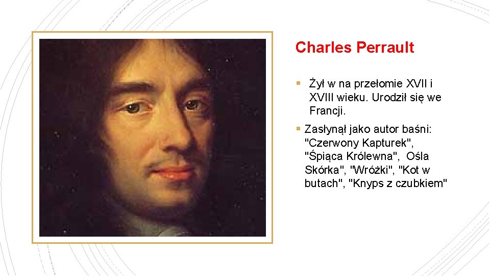 Charles Perrault § Żył w na przełomie XVII i XVIII wieku. Urodził się we