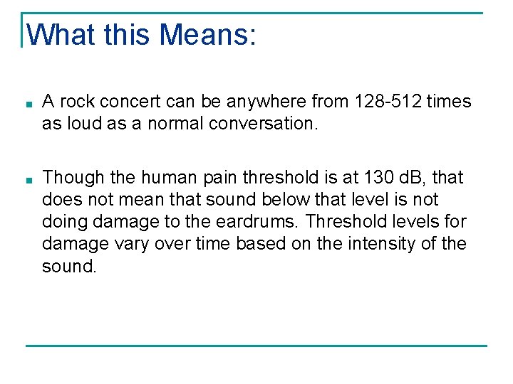 What this Means: ■ A rock concert can be anywhere from 128 -512 times