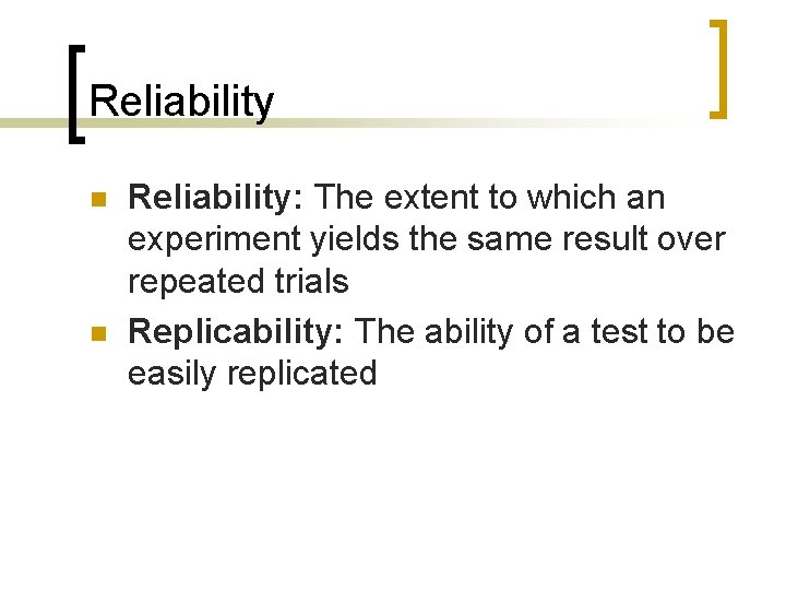 Reliability n n Reliability: The extent to which an experiment yields the same result