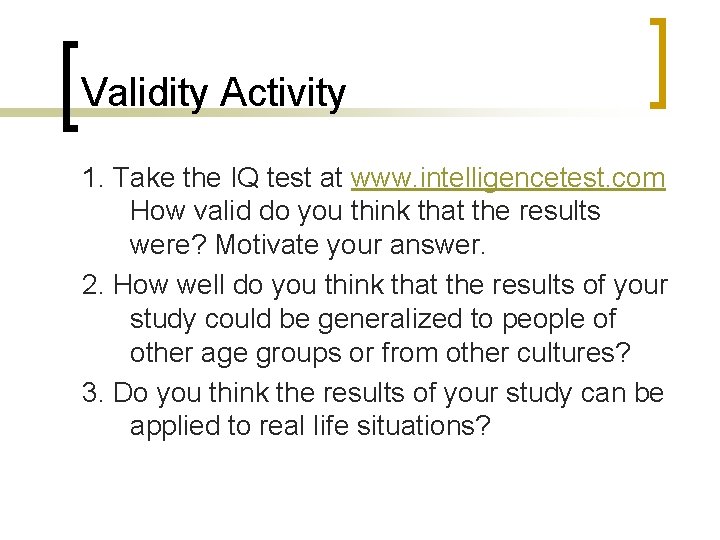 Validity Activity 1. Take the IQ test at www. intelligencetest. com How valid do