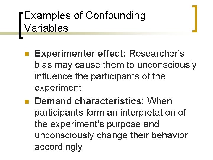 Examples of Confounding Variables n n Experimenter effect: Researcher’s bias may cause them to
