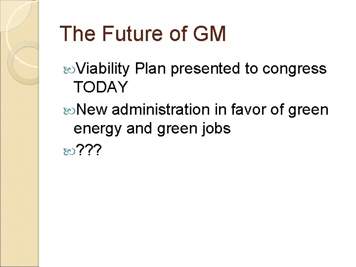 The Future of GM Viability Plan presented to congress TODAY New administration in favor
