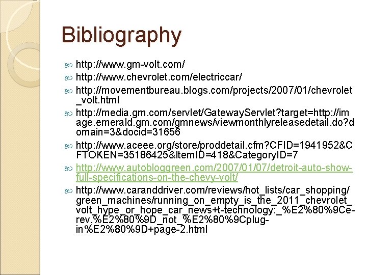 Bibliography http: //www. gm-volt. com/ http: //www. chevrolet. com/electriccar/ http: //movementbureau. blogs. com/projects/2007/01/chevrolet _volt.