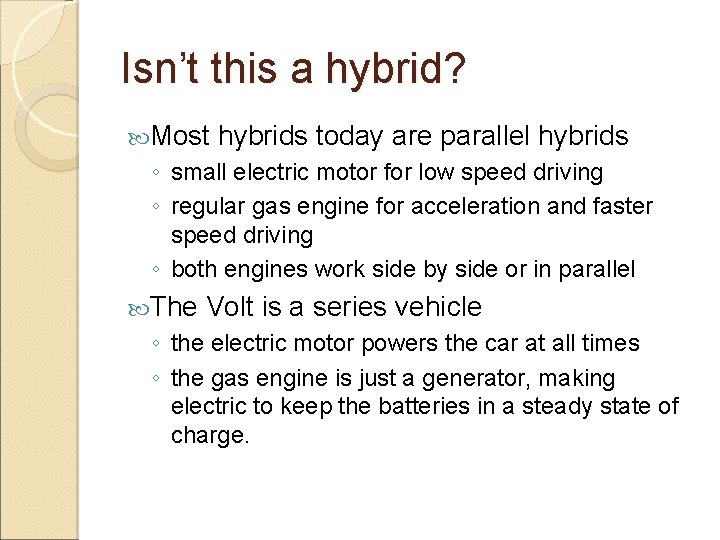 Isn’t this a hybrid? Most hybrids today are parallel hybrids ◦ small electric motor