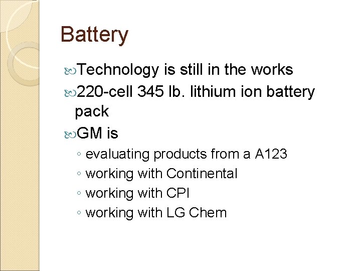 Battery Technology is still in the works 220 -cell 345 lb. lithium ion battery
