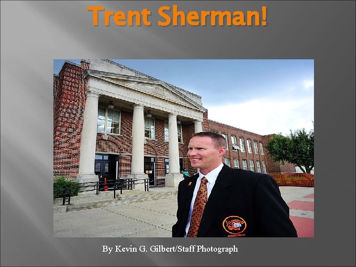 Trent Sherman! By Kevin G. Gilbert/Staff Photograph 