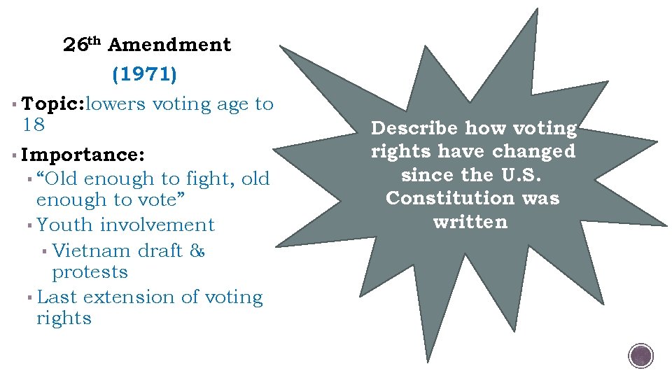 26 th Amendment (1971) ▪ Topic: lowers voting age to 18 ▪ Importance: ▪