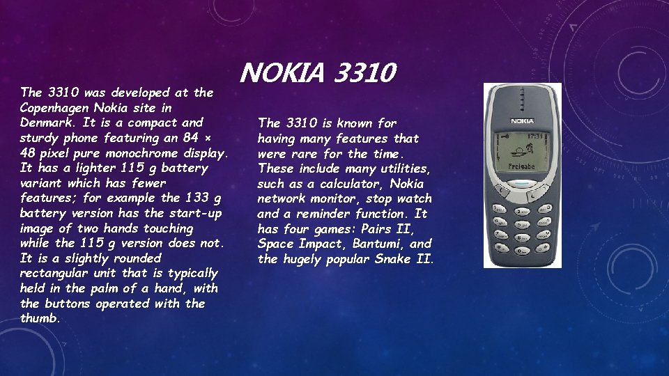 The 3310 was developed at the Copenhagen Nokia site in Denmark. It is a