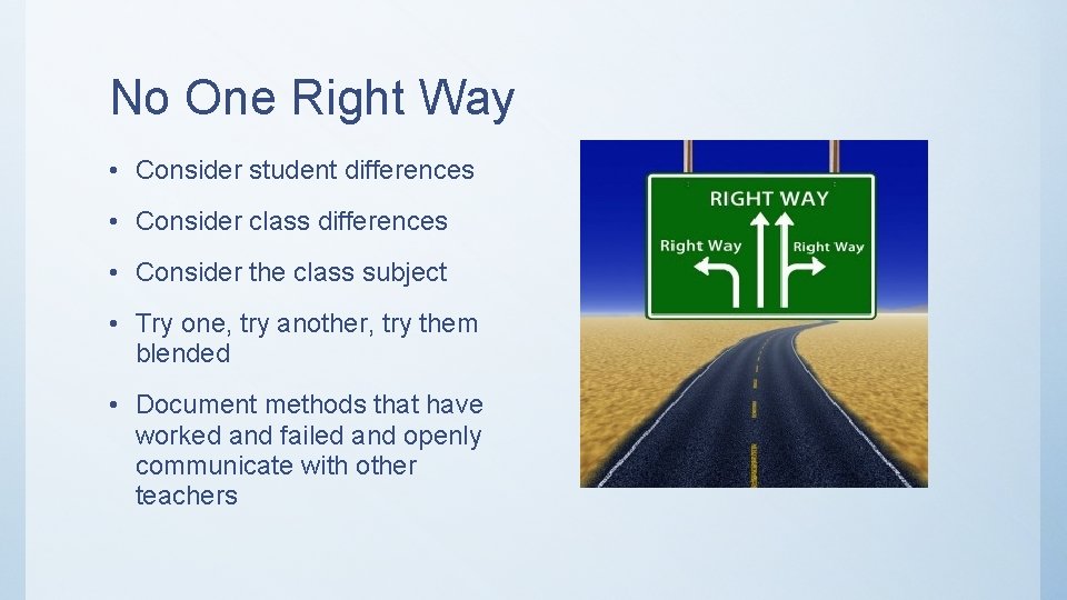 No One Right Way • Consider student differences • Consider class differences • Consider