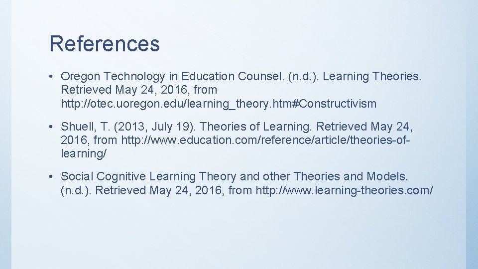 References • Oregon Technology in Education Counsel. (n. d. ). Learning Theories. Retrieved May