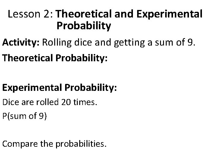 Lesson 2: Theoretical and Experimental Probability Activity: Rolling dice and getting a sum of