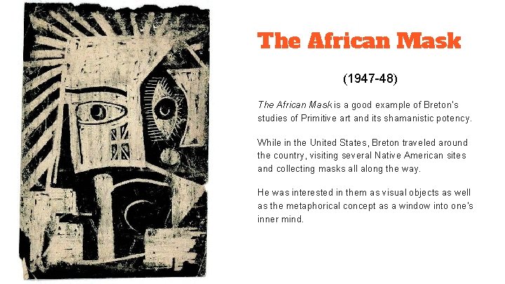 The African Mask (1947 -48) The African Mask is a good example of Breton's