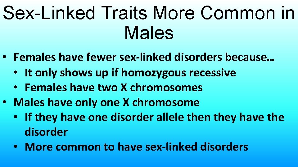 Sex-Linked Traits More Common in Males • Females have fewer sex-linked disorders because… •