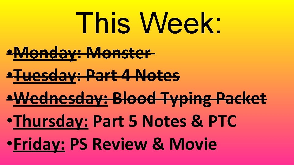 This Week: • Monday: Monster • Tuesday: Part 4 Notes • Wednesday: Blood Typing