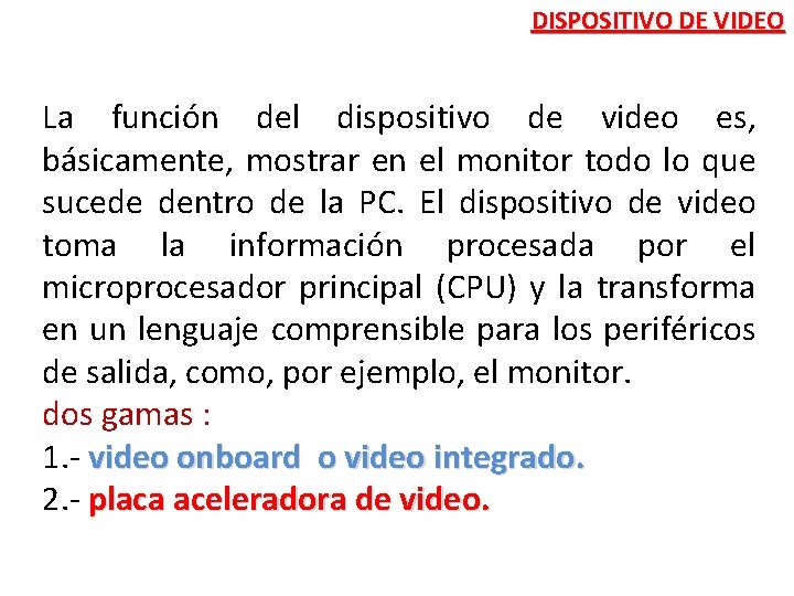 DISPOSITIVO DE VIDEO La función del dispositivo de video es, básicamente, mostrar en el