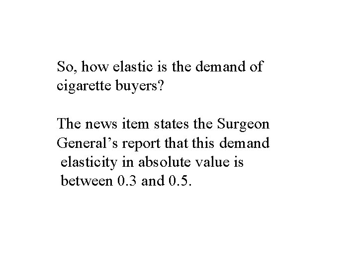 So, how elastic is the demand of cigarette buyers? The news item states the