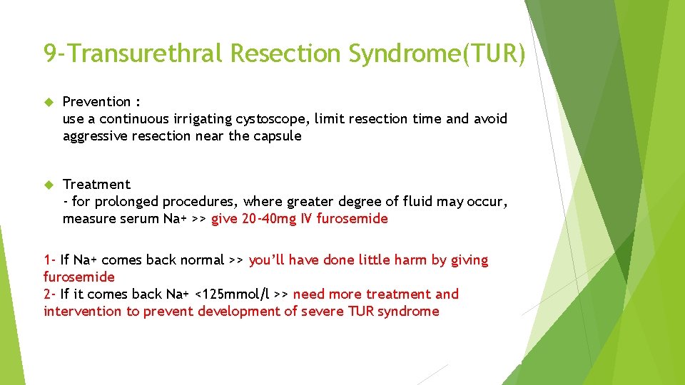 9 -Transurethral Resection Syndrome(TUR) Prevention : use a continuous irrigating cystoscope, limit resection time