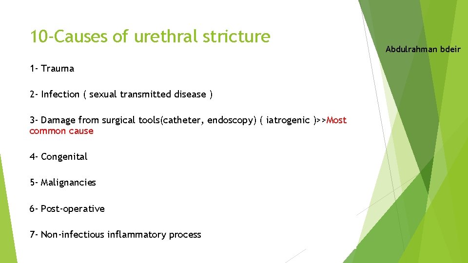 10 -Causes of urethral stricture 1 - Trauma 2 - Infection ( sexual transmitted