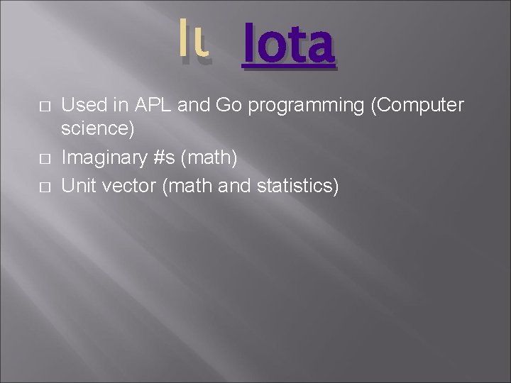 Ιι Iota � � � Used in APL and Go programming (Computer science) Imaginary