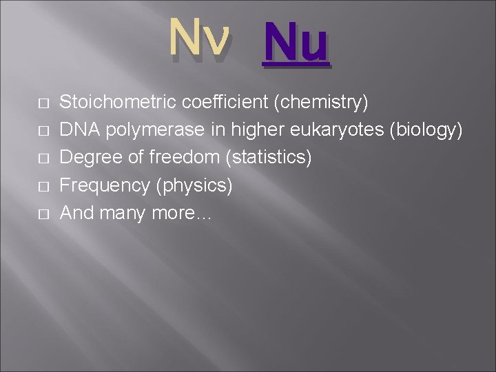 Νν Nu � � � Stoichometric coefficient (chemistry) DNA polymerase in higher eukaryotes (biology)