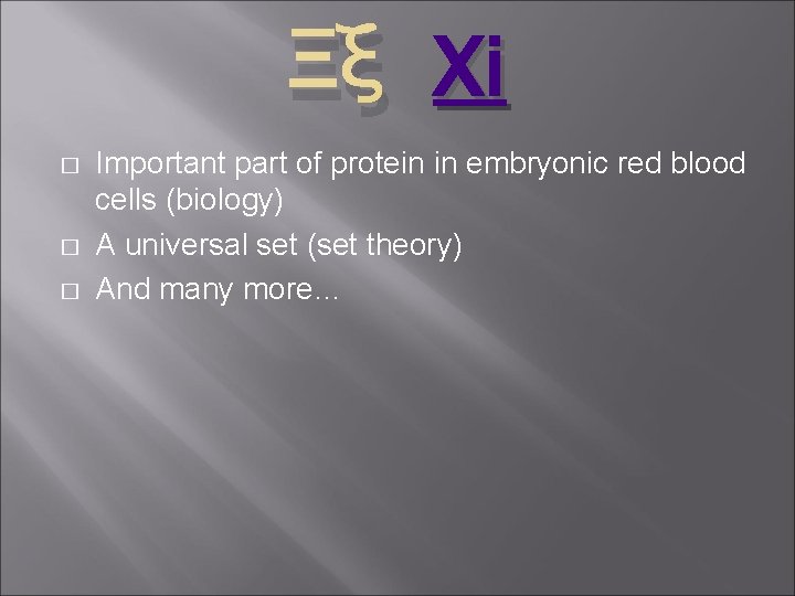 Ξξ Xi � � � Important part of protein in embryonic red blood cells