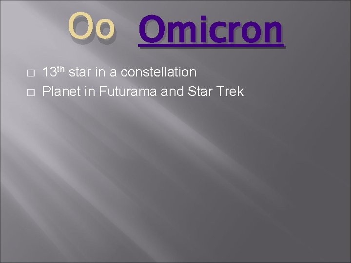 Οο Omicron � � 13 th star in a constellation Planet in Futurama and