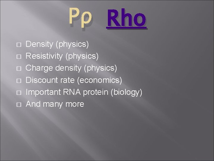 Ρρ Rho � � � Density (physics) Resistivity (physics) Charge density (physics) Discount rate