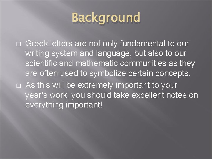 Background � � Greek letters are not only fundamental to our writing system and