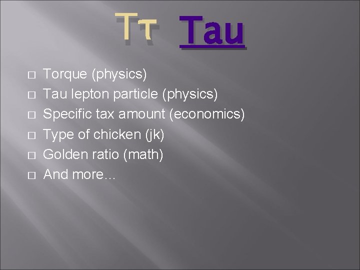 Ττ Tau � � � Torque (physics) Tau lepton particle (physics) Specific tax amount