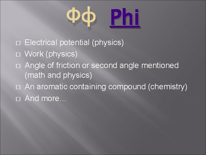 Φφ Phi � � � Electrical potential (physics) Work (physics) Angle of friction or