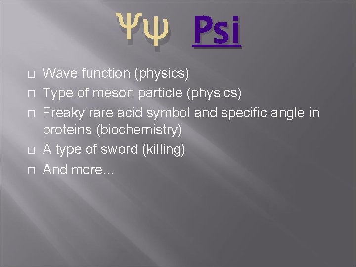 Ψψ Psi � � � Wave function (physics) Type of meson particle (physics) Freaky