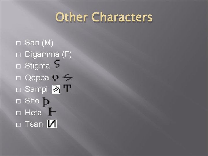 Other Characters � � � � San (M) Digamma (F) Stigma Qoppa Sampi Sho