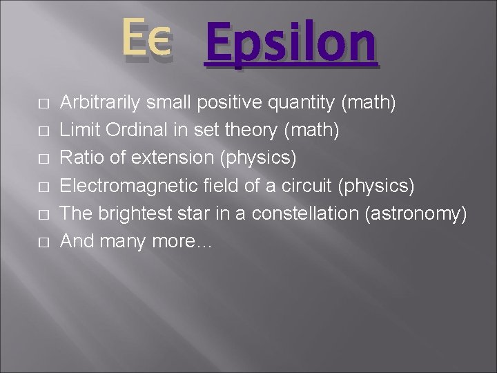 Εε Epsilon � � � Arbitrarily small positive quantity (math) Limit Ordinal in set