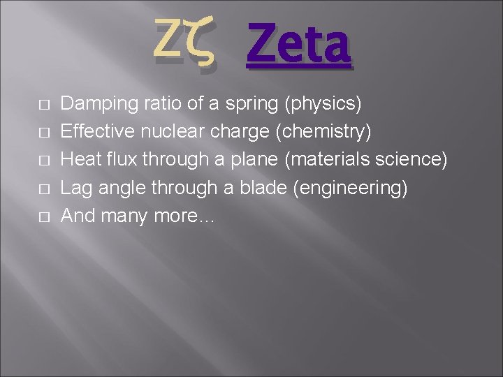 Ζζ Zeta � � � Damping ratio of a spring (physics) Effective nuclear charge