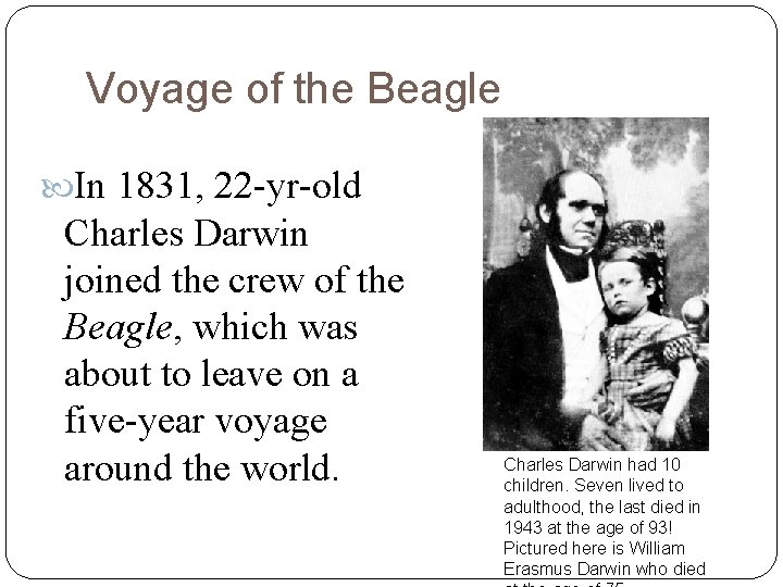 Voyage of the Beagle In 1831, 22 -yr-old Charles Darwin joined the crew of