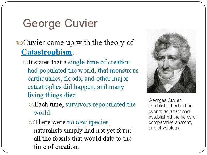 George Cuvier came up with theory of Catastrophism. It states that a single time