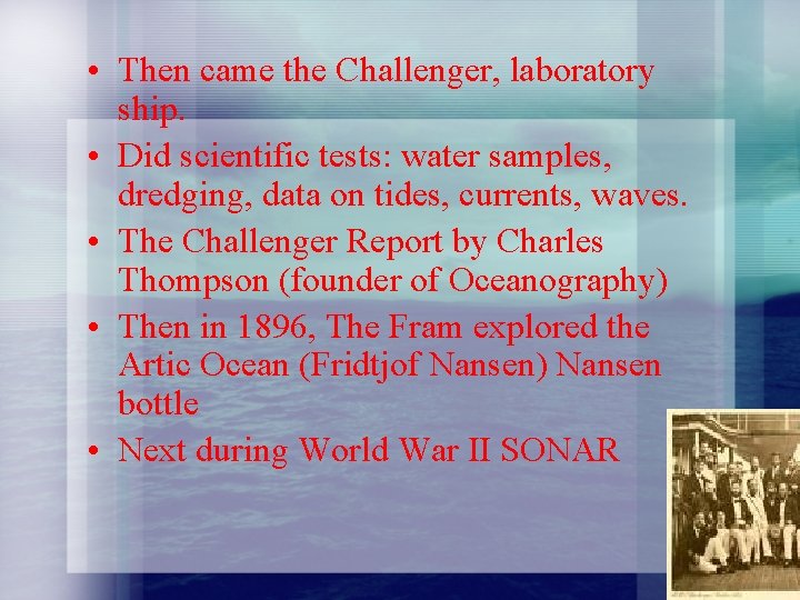  • Then came the Challenger, laboratory ship. • Did scientific tests: water samples,
