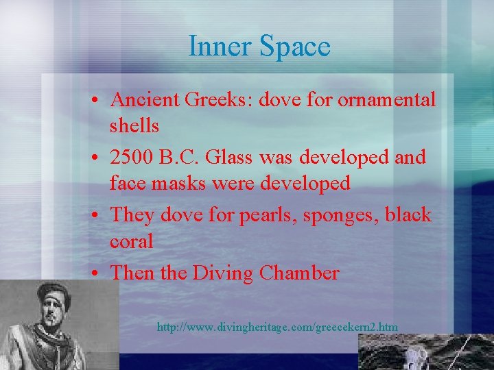 Inner Space • Ancient Greeks: dove for ornamental shells • 2500 B. C. Glass