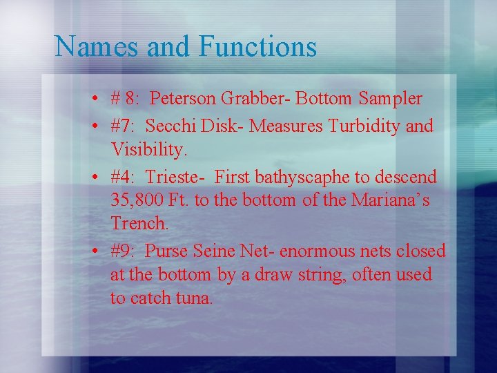 Names and Functions • # 8: Peterson Grabber- Bottom Sampler • #7: Secchi Disk-