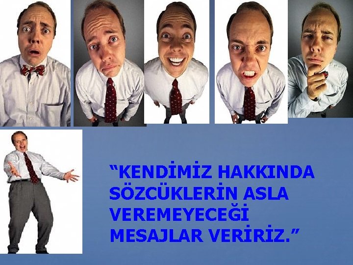 “KENDİMİZ HAKKINDA SÖZCÜKLERİN ASLA VEREMEYECEĞİ MESAJLAR VERİRİZ. ” 