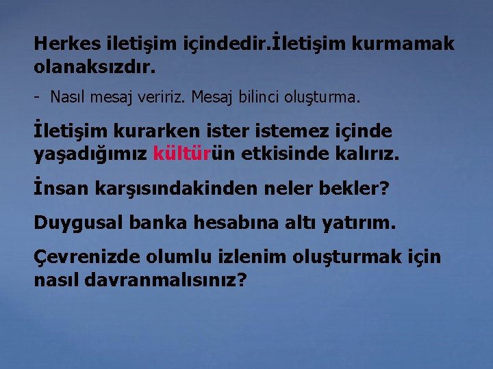 Herkes iletişim içindedir. İletişim kurmamak olanaksızdır. - Nasıl mesaj veririz. Mesaj bilinci oluşturma. İletişim