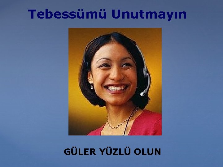 Tebessümü Unutmayın GÜLER YÜZLÜ OLUN 